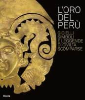 L'oro del Perù. Gioielli, simboli e leggende di civiltà scomparse. Catalogo della mostra (Vicenza, 22 settembre-21 ottobre 2007). Ediz. italiana e inglese