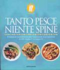 Tanto pesce niente spine. Proposte innovative per cucinare con facilità piatti leggeri e saporiti. Ediz. illustrata