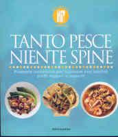 Tanto pesce niente spine. Proposte innovative per cucinare con facilità piatti leggeri e saporiti. Ediz. illustrata