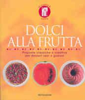 Dolci alla frutta. Proposte classiche e creative per dessert sani e gustosi