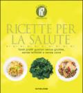 Ricette per la salute. Tanti piatti gustosi senza glutine, senza latticini e senza uova. Ediz. illustrata