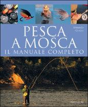 Pesca a mosca. Il manuale completo. Ediz. illustrata