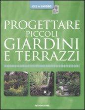 Progettare piccoli giardini e terrazzi. Ediz. illustrata