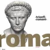 Trionfi romani. Catalogo della mostra (Roma, 5 marzo-14 settembre 2008). Ediz. illustrata