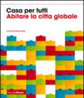 Casa per tutti. Abitare la città globale. Catalogo della mostra (Milano, 23 maggio-14 settembre 2008). Ediz. illustrata