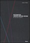 Destination: limited-edition design. 60 Must-See Locations. Catalogo della mostra (Milano, 14-28 aprile 2008). Ediz. illustrata