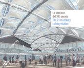 La stazione del XXI secolo-The 21st century railway station. Ediz. bilingue