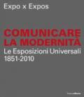 Expo x Expos. Comunicare la modernità. Le Esposizioni Universali (1851-2010). Catalogo della mostra (Milano, 5 febbraio-30 marzo 2008). Ediz. illustrata