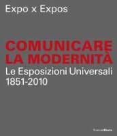 Expo x Expos. Comunicare la modernità. Le Esposizioni Universali (1851-2010). Catalogo della mostra (Milano, 5 febbraio-30 marzo 2008). Ediz. illustrata