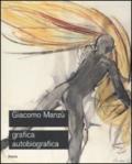 Giacomo Manzù. Grafica autobiografica. Catalogo della mostra (Ardea, 3 aprile-15 luglio 2008). Ediz. illustrata