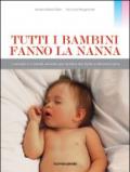 Tutti i bambini fanno la nanna. I consigli e i metodi naturali per aiutare tuo figlio a dormire bene. Ediz. illustrata