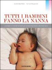 Tutti i bambini fanno la nanna. I consigli e i metodi naturali per aiutare tuo figlio a dormire bene. Ediz. illustrata