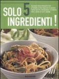 Solo 5 ingredienti. Ediz. illustrata