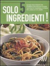 Solo 5 ingredienti. Ediz. illustrata