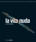La vita nuda. Catalogo della mostra (Milano, 22 maggio-7 settembre 2008). Ediz. illustrata