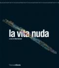 La vita nuda. Catalogo della mostra (Milano, 22 maggio-7 settembre 2008). Ediz. illustrata