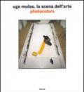 Ugo Mulas. La scena dell'arte. Photocolors. Ediz. illustrata