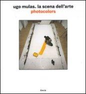 Ugo Mulas. La scena dell'arte. Photocolors. Ediz. illustrata