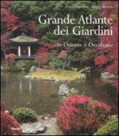 Grande atlante dei giardini in Oriente e Occidente. Ediz. illustrata