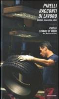 Pirelli. Racconti di lavoro. Uomini, macchine, idee-Pirelli. Stories of work. Men, machines and ideas. Ediz. bilingue