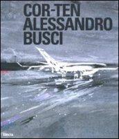 Cor-ten. Alessandro Busci. Ediz. italiana e inglese