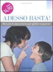 Adesso basta! Manuale di sopravvivenza per genitori esasperati