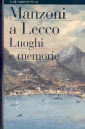 Manzoni a Lecco. Luoghi e memorie