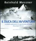 Il duca dell'avventura. Le grandi esplorazioni di Luigi Amedeo di Savoia, duca degli Abruzzi. Ediz. illustrata