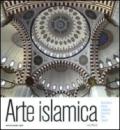 Arte islamica. Architettura, pittura, calligrafia, ceramica, vetri, tappeti. Ediz. illustrata