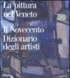 Pittura nel Veneto. Il Novecento. Dizionario degli artisti. Ediz. illustrata