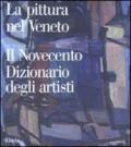 Pittura nel Veneto. Il Novecento. Dizionario degli artisti. Ediz. illustrata