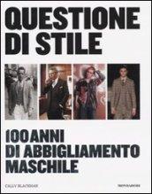 Questione di stile. 100 anni di abbigliamento maschile. Ediz. illustrata