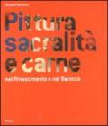 Pittura, sacralità e carne nel Rinascimento e nel Barocco. Ediz. illustrata