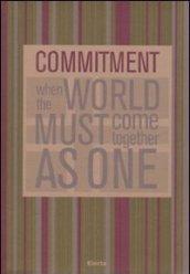 Commitment. When the world must come together as one. Ediz. italiana e inglese
