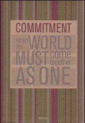 Commitment. When the world must come together as one. Ediz. italiana e inglese