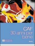 CAF. 30 anni per bene