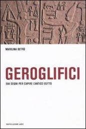 Geroglifici. 580 segni per capire l'antico egitto