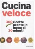 Cucina veloce. 300 ricette pronte in meno di 30 minuti. Ediz. illustrata