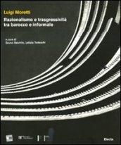 Luigi Moretti. Razionalismo e trasgressività tra barocco e informale