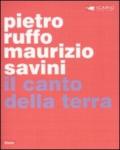 Pietro Ruffo, Maurizio Savini. Il canto della terra. Catalogo della mostra (Montepulciano, 24 aprile-30 novembre 2010). Ediz. italiana e inglese