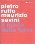 Pietro Ruffo, Maurizio Savini. Il canto della terra. Catalogo della mostra (Montepulciano, 24 aprile-30 novembre 2010). Ediz. italiana e inglese