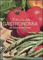 Il libro d'oro della gastronomia. Alta cucina da tutto il mondo