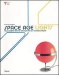 Space age lights. Tra gusto pop e desiderio di avanguardia. Catalogo della mostra (Milano, 12 maggio-5 settembre 2010). Ediz. italiana e inglese