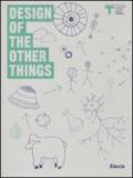 Design of the other things. Catalogo della mostra (Milano, 26 maggio-27 giugno 2010). Ediz. italiana e inglese