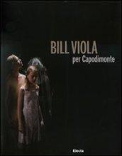 Bill Viola per Capodimonte. Catalogo della mostra (Napoli, 30 ottobre 2010 - 23 gennaio 2011)