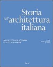 Storia dell'architettura italiana. Architettura romana. Le città in Italia. Ediz. illustrata