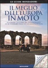 Il meglio dell'Europa in moto. Le strade e le curve più appassionanti in 40 itinerari dalla Sicilia alla Norvegia