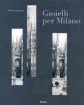 Gioielli per Milano e il sistema orafo lombardo. Catalogo della mostra (Milano, 12 gennaio-6 febbraio 2011). Ediz. italiana e inglese