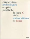 Cantieristica archeologica e opere pubbliche: la linea C della metropolitana di Roma