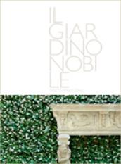 Il giardino nobile. Italian landscape design